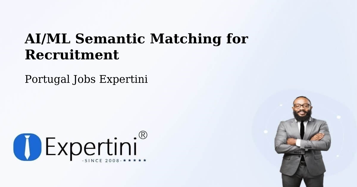 AI/ML Semantic Matching for Recruitment - Portugal Jobs Expertini